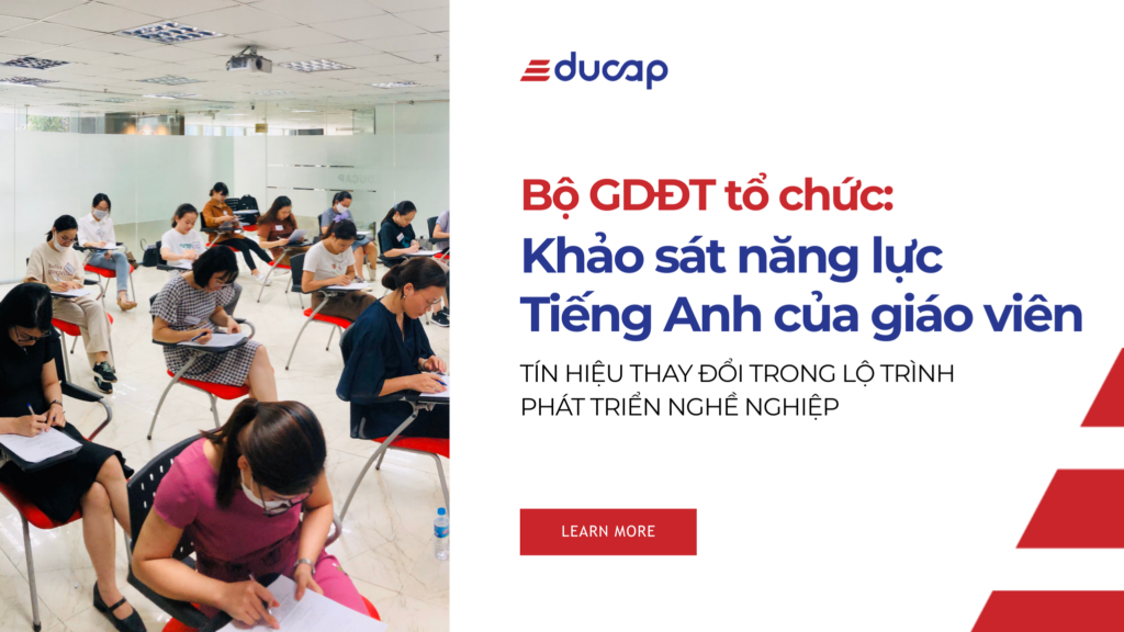 KHẢO SÁT NĂNG LỰC TIẾNG ANH CỦA GIÁO VIÊN: TÍN HIỆU THAY ĐỔI TRONG LỘ TRÌNH PHÁT TRIỂN NGHỀ NGHIỆP